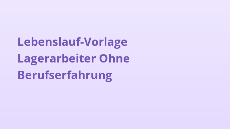 Lebenslauf-Vorlage Lagerarbeiter Ohne Berufserfahrung