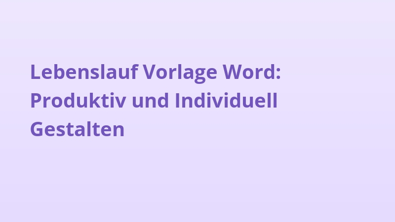 Lebenslauf Vorlage Word: Produktiv und Individuell Gestalten