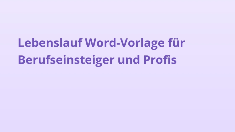 Lebenslauf Word-Vorlage für Berufseinsteiger und Profis