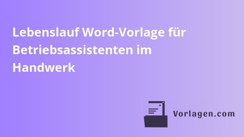 Lebenslauf Word-Vorlage für Betriebsassistenten im Handwerk
