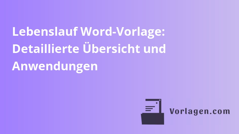 Lebenslauf Word-Vorlage: Detaillierte Übersicht und Anwendungen