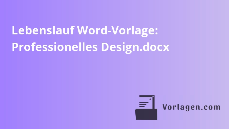 Lebenslauf Word-Vorlage: Professionelles Design.docx