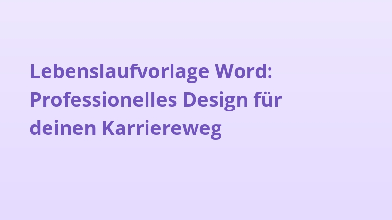 Lebenslaufvorlage Word: Professionelles Design für deinen Karriereweg