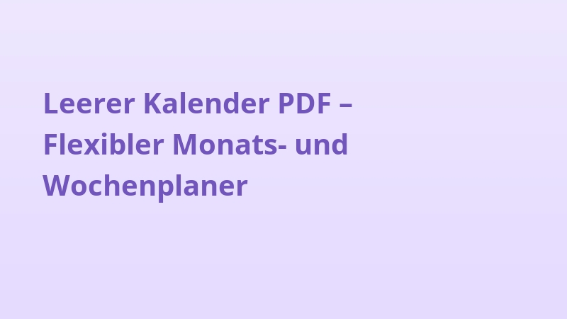 Leerer Kalender PDF – Flexibler Monats- und Wochenplaner