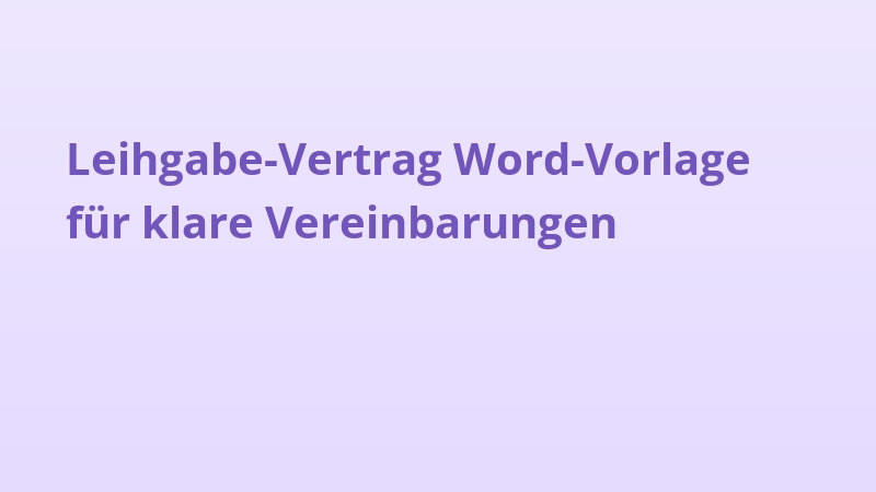 Leihgabe-Vertrag Word-Vorlage für klare Vereinbarungen