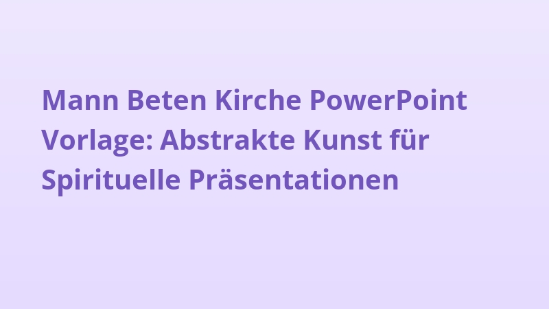 Mann Beten Kirche PowerPoint Vorlage: Abstrakte Kunst für Spirituelle Präsentationen