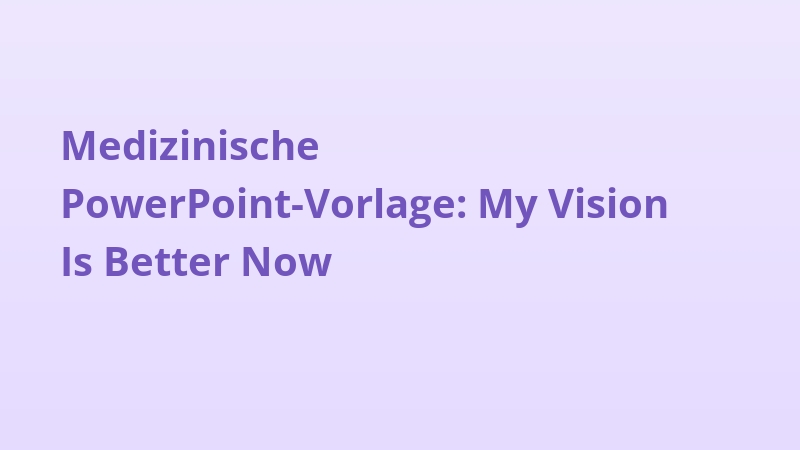 Medizinische PowerPoint-Vorlage: My Vision Is Better Now