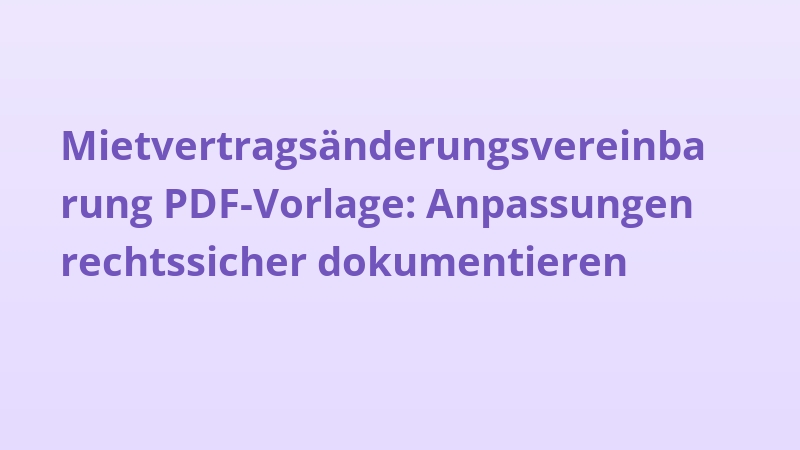 Mietvertragsänderungsvereinbarung PDF-Vorlage: Anpassungen rechtssicher dokumentieren