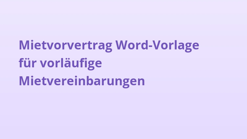 Mietvorvertrag Word-Vorlage für vorläufige Mietvereinbarungen