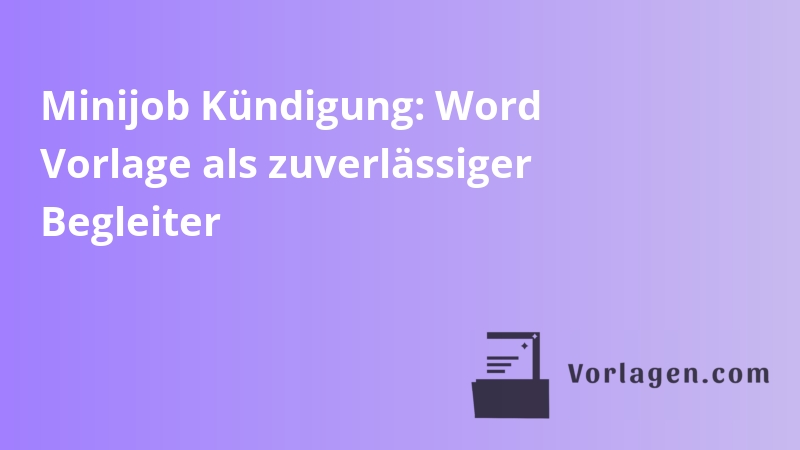 Minijob Kündigung: Word Vorlage als zuverlässiger Begleiter