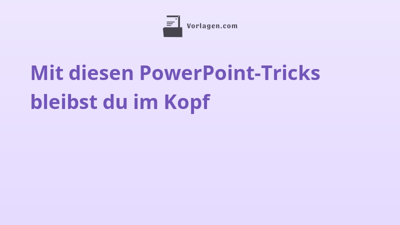 Mit diesen PowerPoint-Tricks bleibst du im Kopf