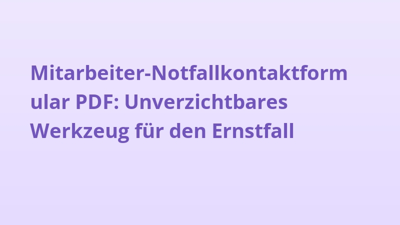 Mitarbeiter-Notfallkontaktformular PDF: Unverzichtbares Werkzeug für den Ernstfall