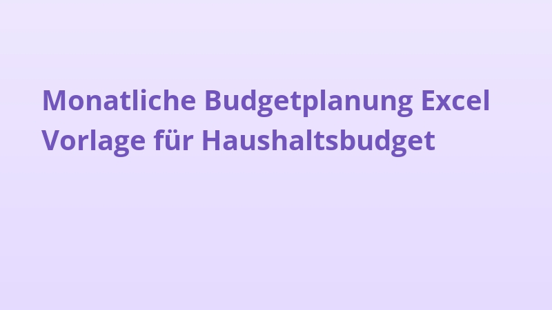 Monatliche Budgetplanung Excel Vorlage für Haushaltsbudget