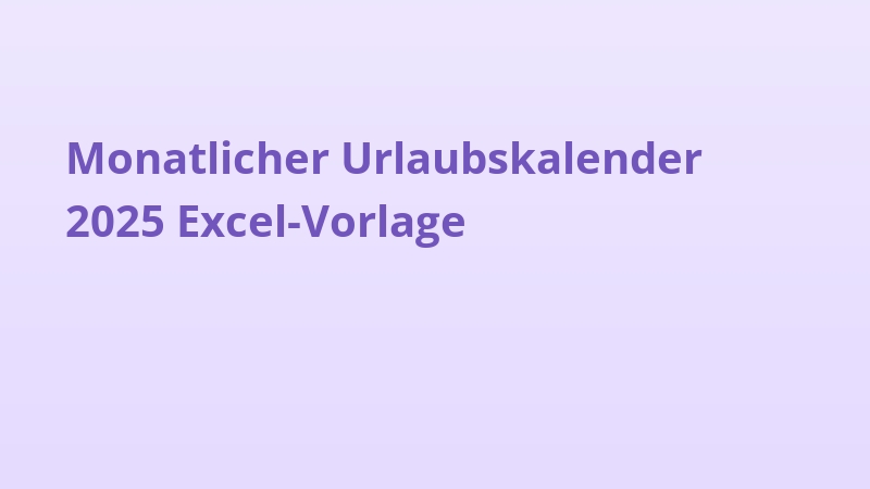 Monatlicher Urlaubskalender 2025 Excel-Vorlage