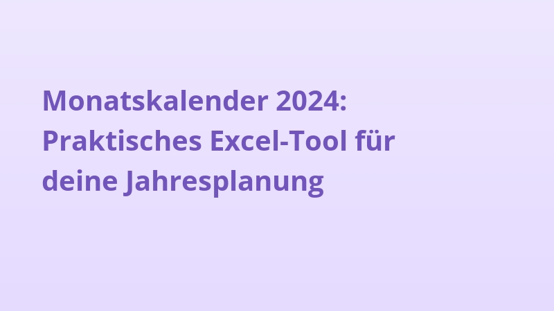 Monatskalender 2024: Praktisches Excel-Tool für deine Jahresplanung