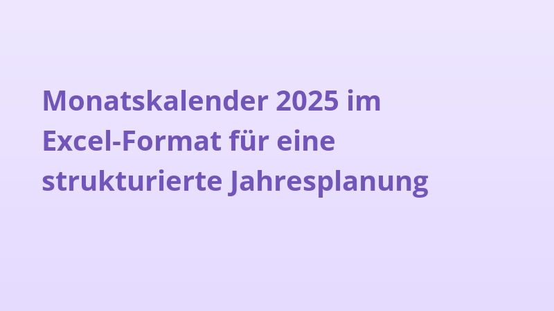 Monatskalender 2025 im Excel-Format für eine strukturierte Jahresplanung