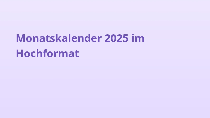 Monatskalender 2025 im Hochformat