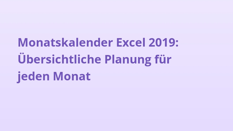 Monatskalender Excel 2019: Übersichtliche Planung für jeden Monat