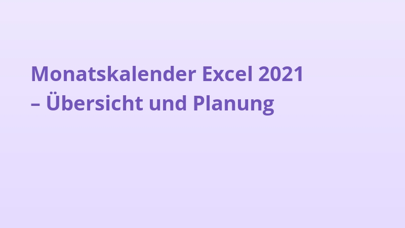 Monatskalender Excel 2021 – Übersicht und Planung