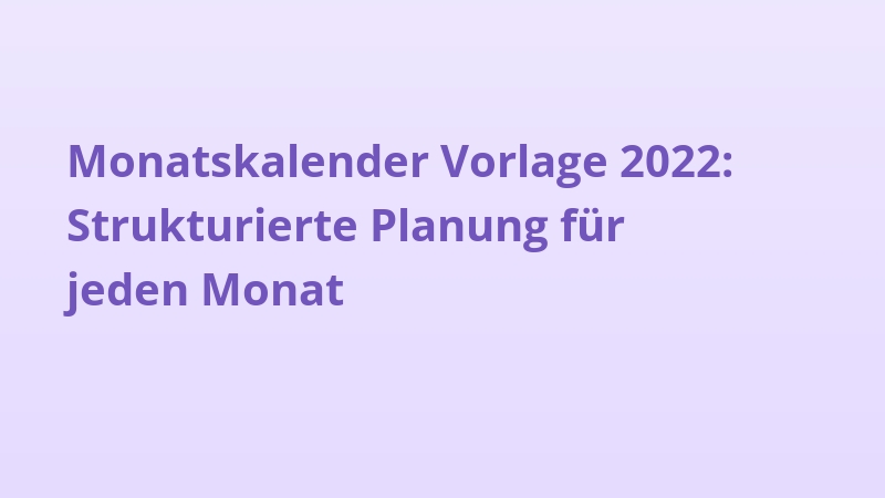 Monatskalender Vorlage 2022: Strukturierte Planung für jeden Monat
