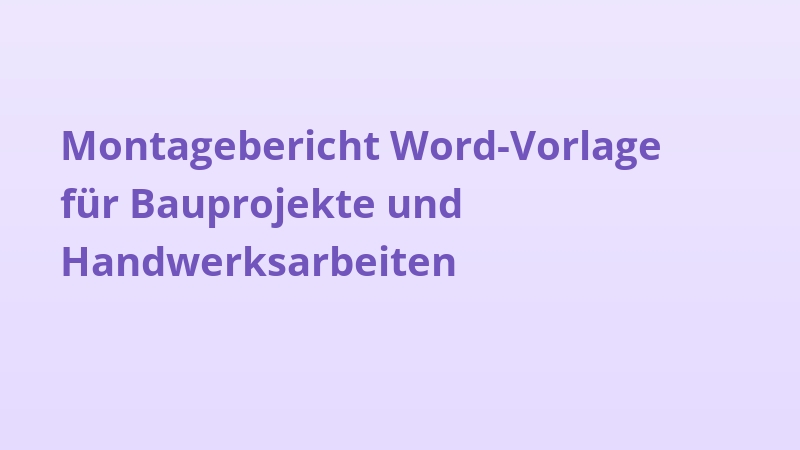 Montagebericht Word-Vorlage für Bauprojekte und Handwerksarbeiten