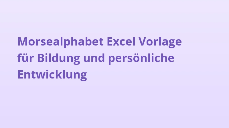 Morsealphabet Excel Vorlage für Bildung und persönliche Entwicklung