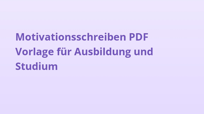 Motivationsschreiben PDF Vorlage für Ausbildung und Studium
