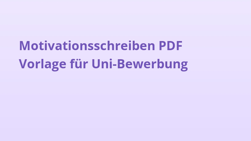 Motivationsschreiben PDF Vorlage für Uni-Bewerbung