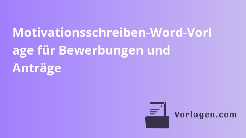 Motivationsschreiben-Word-Vorl age für Bewerbungen und Anträge
