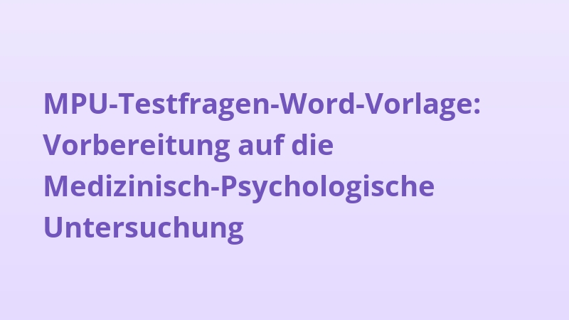 MPU-Testfragen-Word-Vorlage: Vorbereitung auf die Medizinisch-Psychologische Untersuchung