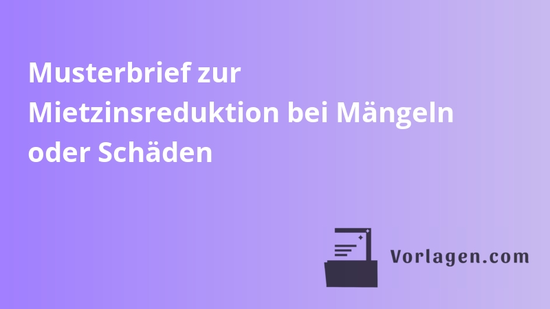 Musterbrief zur Mietzinsreduktion bei Mängeln oder Schäden