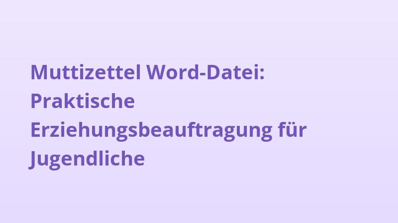 Muttizettel Word-Datei: Praktische Erziehungsbeauftragung für Jugendliche