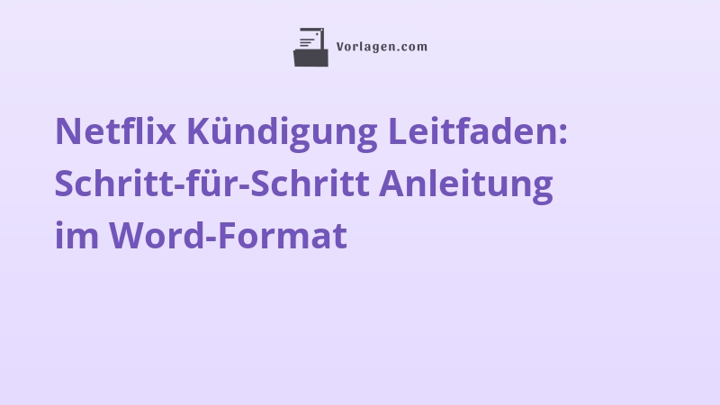 Netflix Kündigung Leitfaden: Schritt-für-Schritt Anleitung im Word-Format