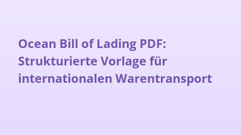Ocean Bill of Lading PDF: Strukturierte Vorlage für internationalen Warentransport