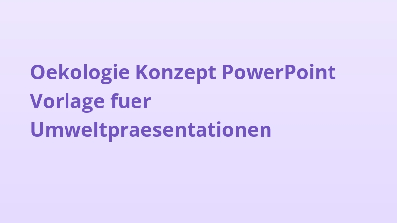 Oekologie Konzept PowerPoint Vorlage fuer Umweltpraesentationen
