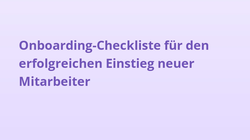Onboarding-Checkliste für den erfolgreichen Einstieg neuer Mitarbeiter