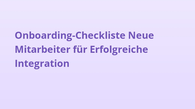 Onboarding-Checkliste Neue Mitarbeiter für Erfolgreiche Integration