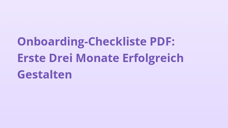 Onboarding-Checkliste PDF: Erste Drei Monate Erfolgreich Gestalten