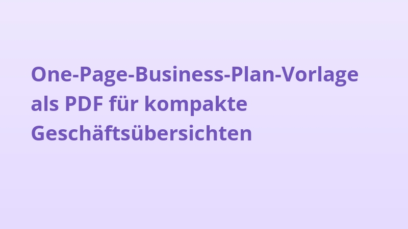 One-Page-Business-Plan-Vorlage als PDF für kompakte Geschäftsübersichten