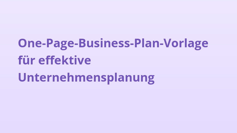 One-Page-Business-Plan-Vorlage für effektive Unternehmensplanung