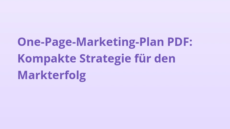 One-Page-Marketing-Plan PDF: Kompakte Strategie für den Markterfolg