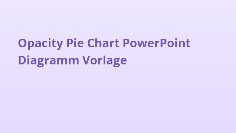 Opacity Pie Chart PowerPoint Diagramm Vorlage