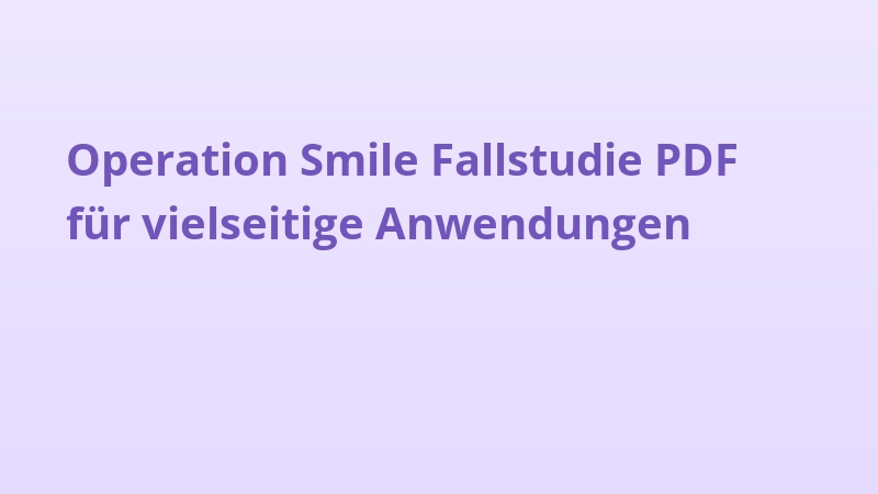 Operation Smile Fallstudie PDF für vielseitige Anwendungen