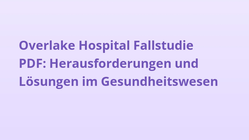 Overlake Hospital Fallstudie PDF: Herausforderungen und Lösungen im Gesundheitswesen