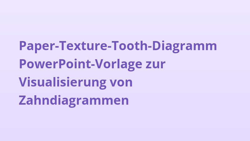 Paper-Texture-Tooth-Diagramm PowerPoint-Vorlage zur Visualisierung von Zahndiagrammen