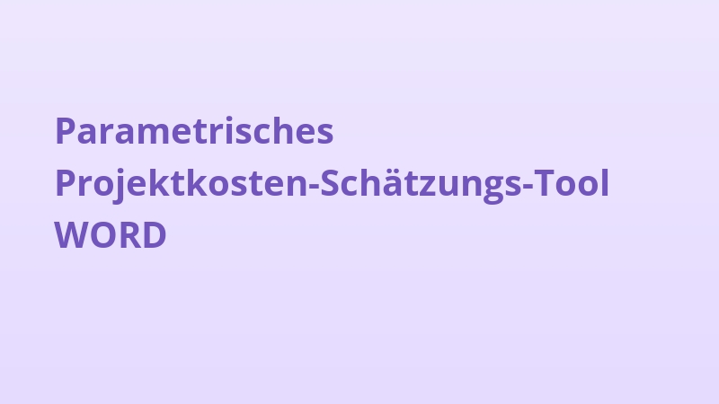 Parametrisches Projektkosten-Schätzungs-Tool WORD