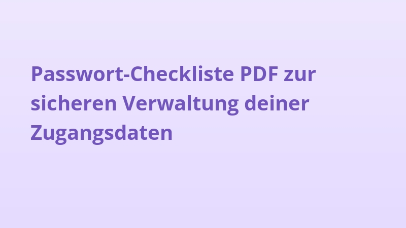 Passwort-Checkliste PDF zur sicheren Verwaltung deiner Zugangsdaten