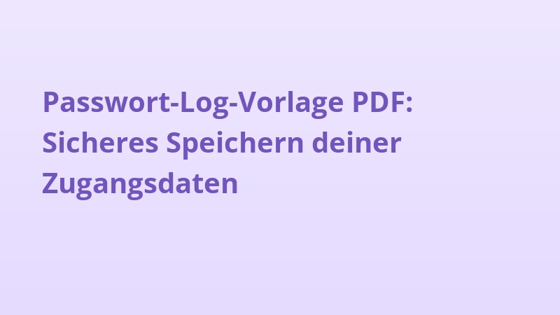 Passwort-Log-Vorlage PDF: Sicheres Speichern deiner Zugangsdaten