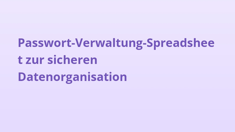 Passwort-Verwaltung-Spreadsheet zur sicheren Datenorganisation