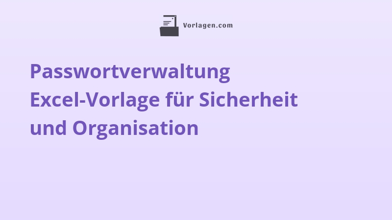 Passwortverwaltung Excel-Vorlage für Sicherheit und Organisation
